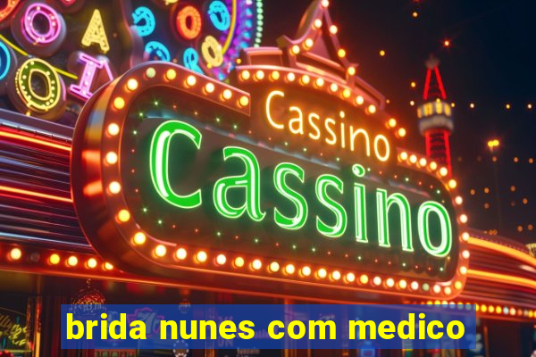 brida nunes com medico